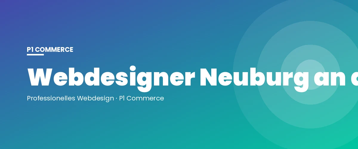 Webdesigner Neuburg an der Donau – P1 Commerce Webagentur
